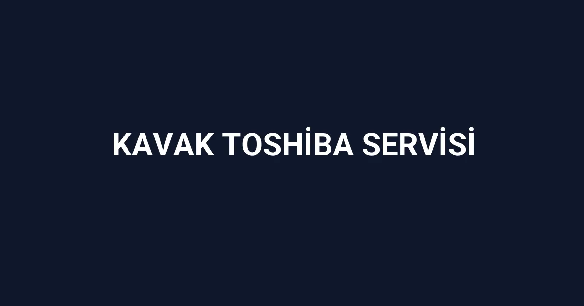 Kavak Toshiba Servisi